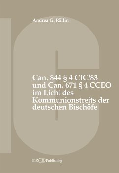 Can. 844 § 4 CIC/83 und Can. 671 § 4 CCEO im Licht des Kommunionstreits der deutschen Bischöfe (eBook, PDF) - Röllin, Andrea G.