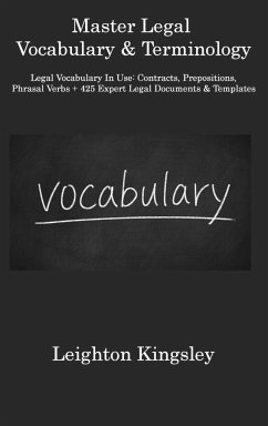 Master Legal Vocabulary & Terminology: Legal Vocabulary In Use: Contracts, Prepositions, Phrasal Verbs + 425 Expert Legal Documents & Templates - Kingsley, Leighton