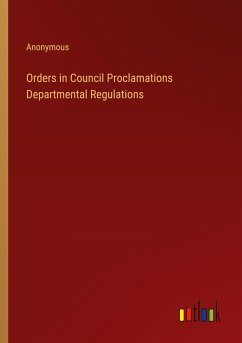 Orders in Council Proclamations Departmental Regulations - Anonymous