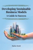 Developing Sustainable Business Models A Guide to Success