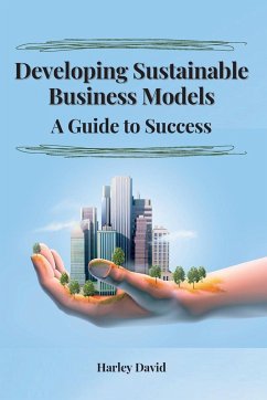 Developing Sustainable Business Models A Guide to Success - David, Harley