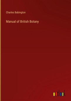 Manual of British Botany - Babington, Charles