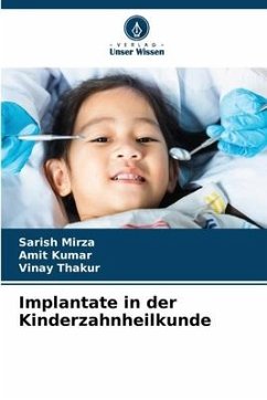 Implantate in der Kinderzahnheilkunde - Mirza, Sarish;Kumar, Amit;Thakur, Vinay