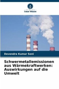 Schwermetallemissionen aus Wärmekraftwerken: Auswirkungen auf die Umwelt - Kumar Soni, Devendra