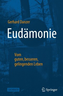 Eudämonie - Vom guten, besseren, gelingenden Leben - Danzer, Gerhard
