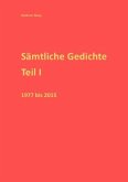 Sämtliche Gedichte Teil I 1977-2015