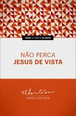 Não Perca Jesus de Vista (eBook, ePUB)