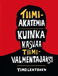 Tiimiakatemia - kuinka kasvaa tiimivalmentajaksi - Lehtonen, Timo