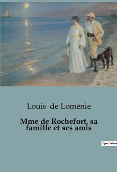 Mme de Rochefort, sa famille et ses amis - de Loménie, Louis