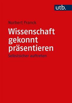 Wissenschaft gekonnt präsentieren - Franck, Norbert