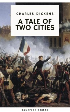 A Tale of Two Cities: A Timeless Tale of Love, Sacrifice, and Revolution (eBook, ePUB) - Dickens, Charles; Books, Bluefire