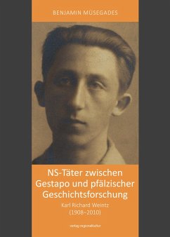 NS-Täter zwischen Gestapo und pfälzischer Geschichtsforschung - Müsegades, Benjamin