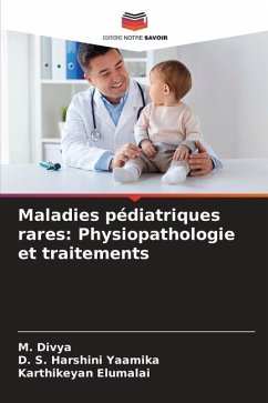 Maladies pédiatriques rares: Physiopathologie et traitements - Divya, M.;Harshini Yaamika, D. S.;Elumalai, Karthikeyan