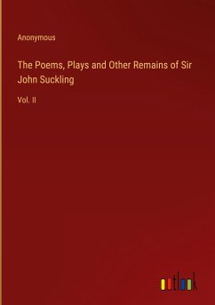 The Poems, Plays and Other Remains of Sir John Suckling