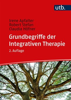 Grundbegriffe der Integrativen Therapie - Apfalter, Irene;Stefan, Robert;Höfner, Claudia