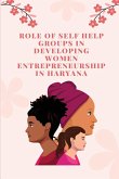 Role of self help groups in Developing women entrepreneurship