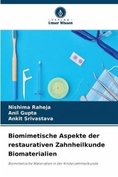 Biomimetische Aspekte der restaurativen Zahnheilkunde Biomaterialien - Raheja, Nishima;Gupta, Anil;Srivastava, Ankit