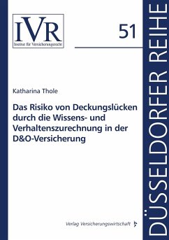 Das Risiko von Deckungslücken durch die Wissens- und Verhaltenszurechnung in der D&O-Versicherung - Thole, Katharina