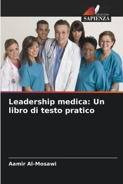 Leadership medica: Un libro di testo pratico - Al-Mosawi, Aamir