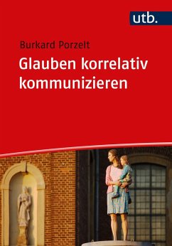 Glauben korrelativ kommunizieren - Porzelt, Burkard