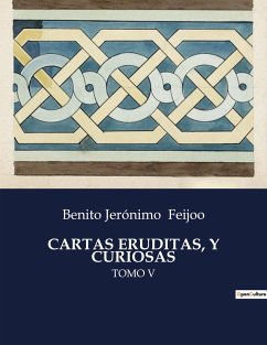 CARTAS ERUDITAS, Y CURIOSAS - Feijoo, Benito Jerónimo