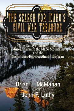 The Search for Idaho's Civil War Treasure - McMahan, Brian L.; Luthy, John F.
