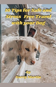 10 Tips for Safe and Stress Free Travel with your Dog - Martin, Garry