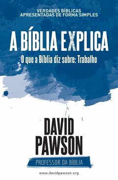 A Bíblia Explica - O que a Bíblia diz sobre - Pawson, David