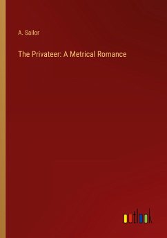 The Privateer: A Metrical Romance - Sailor, A.