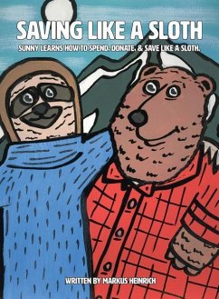 Saving like a Sloth: Sunny learns how to save, donate, & spend like a Sloth. - Heinrich, Markus