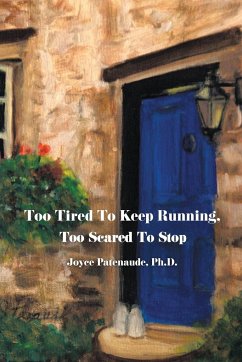 Too Tired To Keep Running Too Scared To Stop - Patenaude, Joyce Nelson