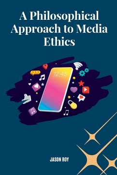 A Philosophical Approach to Media Ethics - Roy, Jason