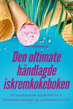 Den ultimate håndlagde iskremkokeboken - Thea Johannessen