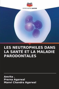 LES NEUTROPHILES DANS LA SANTÉ ET LA MALADIE PARODONTALES - ., Amrita;Agarwal, Prerna;Agarwal, Manvi Chandra