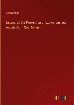 Essays on the Prevention of Explosions and Accidents in Coal Mines