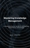 Mastering Knowledge Management: A Comprehensive Guide to Achieving Competitive Advantage (eBook, ePUB)