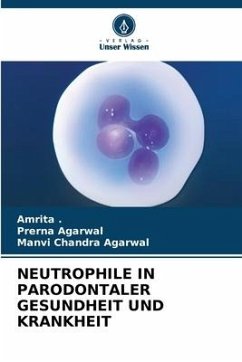 NEUTROPHILE IN PARODONTALER GESUNDHEIT UND KRANKHEIT - ., Amrita;Agarwal, Prerna;Agarwal, Manvi Chandra