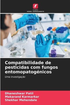 Compatibilidade de pesticidas com fungos entomopatogénicos - PATIL, DHANESHWAR;KARMARKAR, MAKARAND;MEHENDALE, SHEKHAR