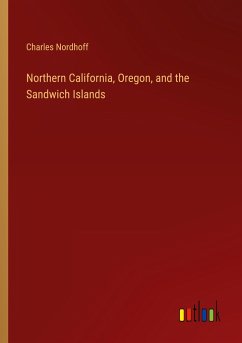 Northern California, Oregon, and the Sandwich Islands - Nordhoff, Charles