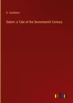 Salem: a Tale of the Seventeenth Century - Castleton, D.