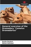 General overview of the Dromedary "Camelus Dromedarius"