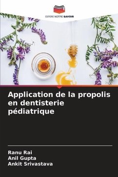 Application de la propolis en dentisterie pédiatrique - Rai, Ranu;Gupta, Anil;Srivastava, Ankit