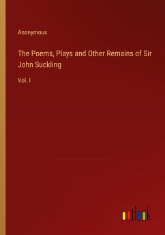 The Poems, Plays and Other Remains of Sir John Suckling