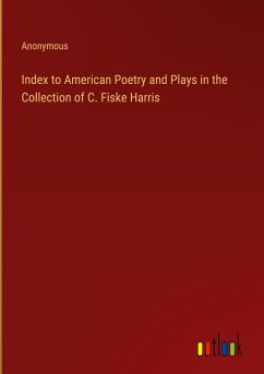 Index to American Poetry and Plays in the Collection of C. Fiske Harris