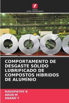 COMPORTAMENTO DE DESGASTE SÓLIDO LUBRIFICADO DE COMPOSTOS HÍBRIDOS DE ALUMÍNIO - K, RAGUPATHY;M, ARUN;T, ANAND