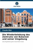 Die Wiederbelebung des Zentrums von Bukarest und seiner Umgebung