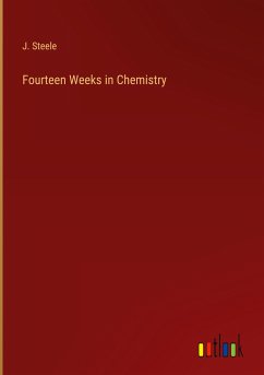 Fourteen Weeks in Chemistry - Steele, J.