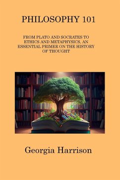 Philosophy 101: From Plato and Socrates to Ethics and Metaphysics, an Essential Primer on the History of Thought - Harrison, Georgia