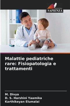 Malattie pediatriche rare: Fisiopatologia e trattamenti - Divya, M.;Harshini Yaamika, D. S.;Elumalai, Karthikeyan