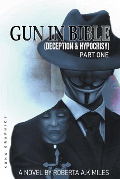 Gun In Bible (Deception & Hypocrisy) Part One - Miles, Roberta A. K.